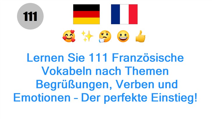 Lernen Sie 111 Französische Vokabeln nach Themen: Begrüßungen, Verben und Emotionen – Der perfekte Einstieg!